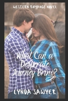 What Can a Desperate Journey Bring?: Western Romance Novel B08B73YX72 Book Cover