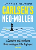 Carlsen's Neo-M�ller: A Complete and Surprising Repertoire Against the Ruy Lopez null Book Cover
