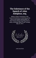 The substance of the speech of John Adolphus, esq.: before a select committee of the House of commons, in summing up the case of the English ... Monday, May 23, and Tuesday, May 24, 1814 : 1346778310 Book Cover