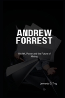 ANDREW FORREST: WEALTH, POWER, AND THE FUTURE OF MINING B0DZTN7DG7 Book Cover