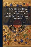 Zwei Predigten Am Säkularfeste Der Kirchen-verbesserung Am 31. Okt. Und 2. Nov. 1817 Gehalten... 1279567406 Book Cover