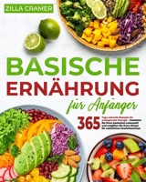 Basische Ernährung für Anfänger: Einfache Rezepte für unbegrenzte Energie und natürlichen Gewichtsverlust | Gestalten Sie Ihren basischen Lebensstil und entgiften Sie Ihren Körper (German Edition) B0CSYR17Z8 Book Cover