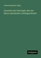 Grundriss der Patrologie oder der ältern christlichen Literärgeschichte 3566049301 Book Cover