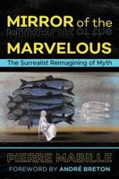 Mirror of the Marvelous: The Classic Surrealist Work on Myth 1620557339 Book Cover