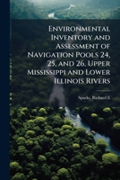 Environmental inventory and assessment of Navigation Pools 24, 25, and 26, Upper Mississippi and Lower Illinois Rivers: an electrofishing survey of the Illinois River 1172531242 Book Cover