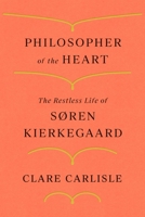 Philosopher of the Heart: The Restless Life of Søren Kierkegaard 0141984430 Book Cover