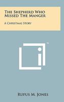 The Shepherd Who Missed the Manger: A Christmas Story 1258155125 Book Cover