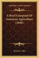 A brief compend of American agriculture 1165278855 Book Cover