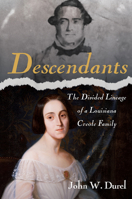 Descendants: The Divided Lineage of a Louisiana Creole Family 195956921X Book Cover