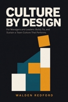 Culture by Design: For Managers and Leaders: Build, Fix, and Sustain a Team Culture That Performs B0H9YP29PD Book Cover