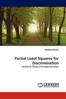 Partial Least Squares for Discrimination: Statistical Theory and Implementation 3843356955 Book Cover