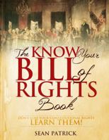 The Know Your Bill of Rights Book: Don't Lose Your Constitutional Rights--Learn Them! 1938895223 Book Cover