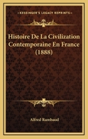 Histoire De La Civilization Contemporaine En France (1888) 1160108463 Book Cover