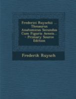 Frederici Ruyschii ... Thesaurus Anatomicus Secundus Cum Figuris Aeneis... - Primary Source Edition 1293484865 Book Cover