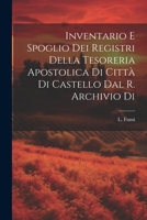 Inventario e Spoglio dei Registri Della Tesoreria Apostolica di Città di Castello dal R. Archivio di 1022143212 Book Cover