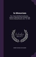 In Memoriam: Rev, Francis Bickford Hornbrooke ... Read at a Meeting of the Tuesday Club, Newton, Massachusetts, Dec. 15, 1903 135931556X Book Cover