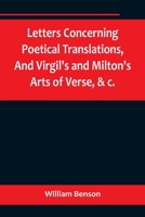 Letters Concerning Poetical Translations, And Virgil's and Milton's Arts of Verse, &c. 9356718695 Book Cover