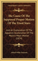 The Cause of the Supposed Proper Motion of the Fixed Stars 1437316611 Book Cover