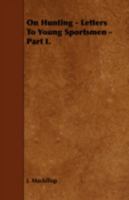 On Hunting - Letters to Young Sportsmen - Part I. 1443758760 Book Cover