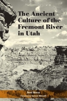 The Ancient Culture of the Fremont River in Utah: Report on the Explorations under the Claflin-Emerson Fund, 1928-1929 0874809967 Book Cover