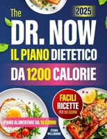 IL PIANO DIETETICO DA 1200 CALORIE DEL DR. NOW: Riprenditi cura della tua vita e della tua salute con la soluzione dietetica da 1200 calorie del Dott. ... metodi comprovati . (Italian Edition) B0DSNZH1BN Book Cover