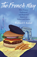 The French Way: How France Embraced and Rejected American Values and Power 0691151814 Book Cover