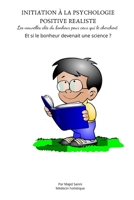Initiation � la Psychologie Positive R�aliste: Les Nouvelles Cl�s du bonheur pour ceux qui le cherchent. B0875Z3ML3 Book Cover