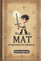 Mat: El Aprendiz de Caballero (Spanish Edition) B0FJ8NW35J Book Cover