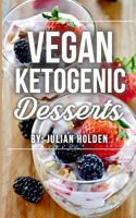 Vegan Ketogenic: Vegan Keto Dessert CookBook, The Best Low Carb Vegan Recipes: Burn Fat and Live Forever on a Scientifically Formulated Vegan Low Carb Cookbook (Vegan Keto, Vegan Ketogenic) 1974335429 Book Cover
