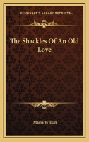 The Shackles Of An Old Love 0548324174 Book Cover