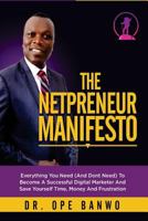 The Netpreneur Manifesto: Everything You Need (And Dont Need) To Become A Successful Digital Marketer And Save Yourself Time, Money And Frustration 1978318227 Book Cover