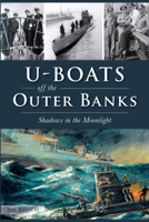 U-Boats off the Outer Banks: Shadows in the Moonlight 1467137677 Book Cover