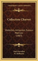 Collection Charvet: Medailles, Antiquites, Sceaux-Matrices (1883) 116103613X Book Cover