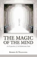 The Magic of the Mind: An Exposition of the Kalakarama Sutta 9552401356 Book Cover