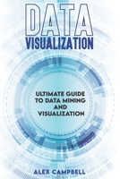 Data Visualization: Ultimate Guide to Data Mining and Visualization. B08L2S3WMB Book Cover