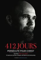 412 JOURS: PERSÉCUTÉ POUR CHRIST Ça arrive. Êtes-vous prêts ? Un parcours porteur d'espoir, de liberté et de renouveau (French Edition) 1734376538 Book Cover