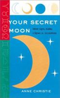 Your Secret Moon: Moon Signs, Nodes, Eclipses and Occultations 1402701934 Book Cover