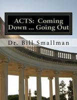 Acts: Coming Down ... Going Out 1542580072 Book Cover