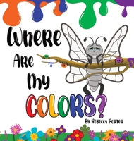 Where Are My COLORS?: Shining bright in your own skin. 1735339261 Book Cover