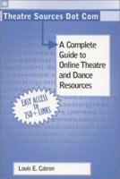 Theatre Sources Dot Com: A Complete Guide to Online Theatre and Dance Resources 0325003823 Book Cover