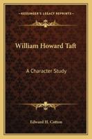 William Howard Taft: A Character Study 1163155276 Book Cover