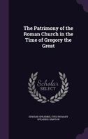 The Patrimony Of The Roman Church In The Time Of Gregory The Great... 1377267555 Book Cover