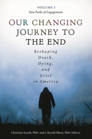 Our Changing Journey to the End 2 Volume Set: Reshaping Death, Dying, and Grief in America 1440828458 Book Cover