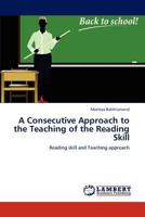 A Consecutive Approach to the Teaching of the Reading Skill: Reading skill and Teaching approach 3847341987 Book Cover