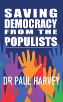 Saving Democracy From The Populists 1913568881 Book Cover