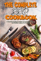 The Complete BBQ Cookbook: A Complete Beginner's Guide To Cook Easy, Delicious And Healthy Recipes For Your Grill 1801946396 Book Cover