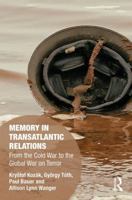 Memory in Transatlantic Relations: From the Cold War to the Global War on Terror 0415788544 Book Cover