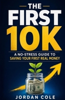 The First 10K: A No-Stress Guide to Saving Your First Real Money B0GW8FWNQQ Book Cover