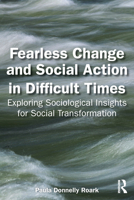 Fearless Change and Social Action in Difficult Times: Exploring Sociological Insights for Social Transformation 1032778776 Book Cover