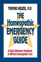 The Homeopathic Emergency Guide: A Quick Reference Guide to Accurate Homeopathic Care 1556431236 Book Cover